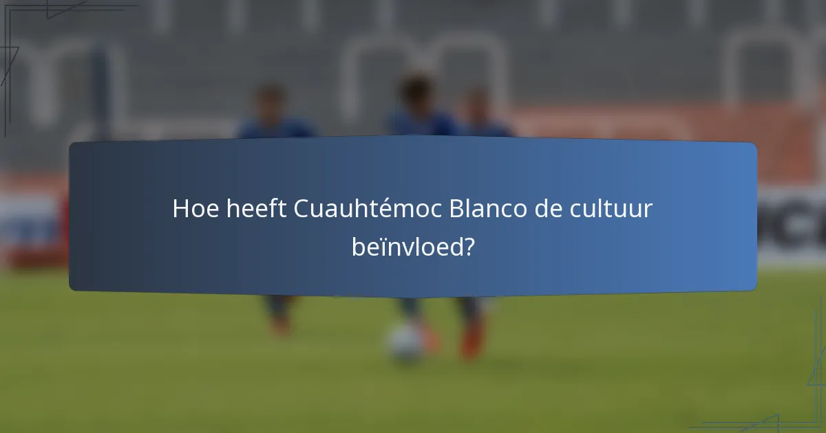 Hoe heeft Cuauhtémoc Blanco de cultuur beïnvloed?