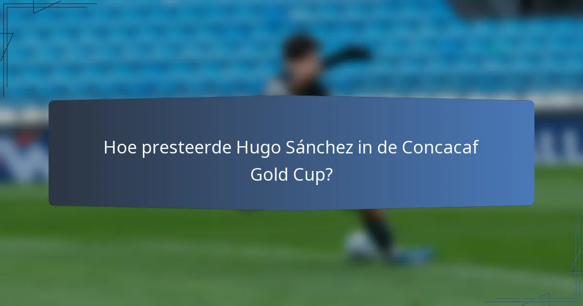 Hoe presteerde Hugo Sánchez in de Concacaf Gold Cup?