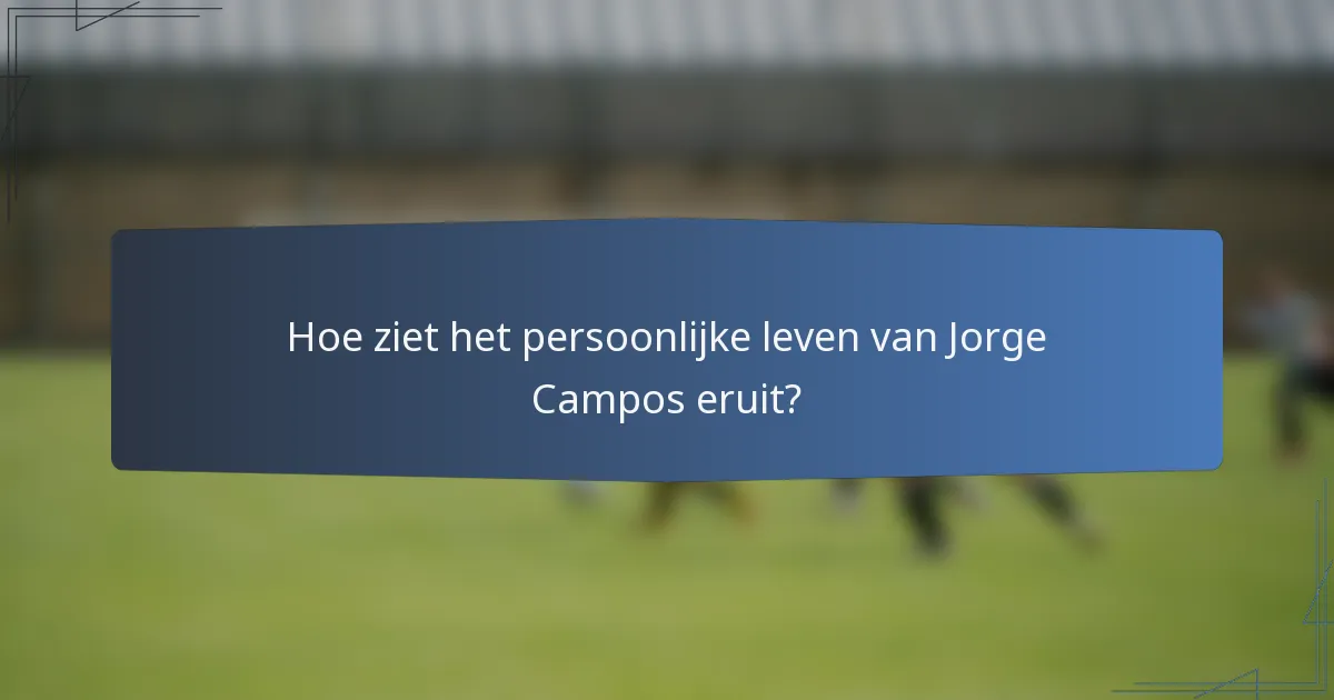 Hoe ziet het persoonlijke leven van Jorge Campos eruit?