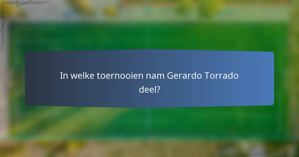 In welke toernooien nam Gerardo Torrado deel?