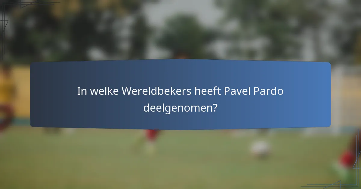 In welke Wereldbekers heeft Pavel Pardo deelgenomen?