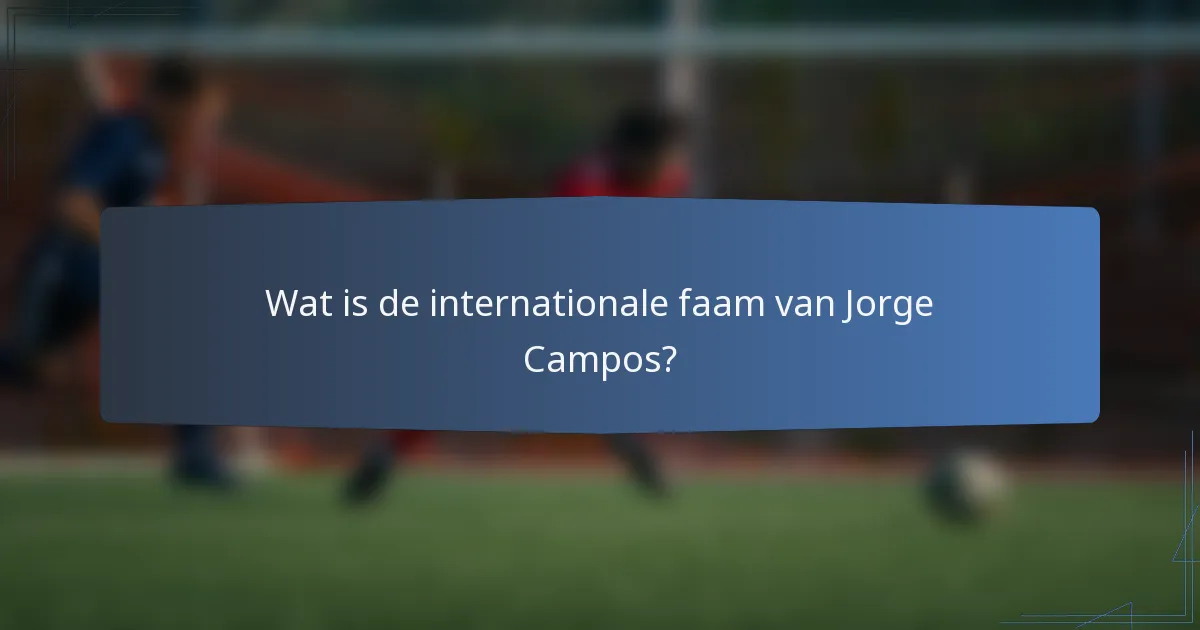 Wat is de internationale faam van Jorge Campos?