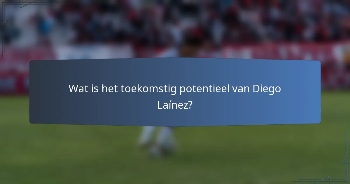 Wat is het toekomstig potentieel van Diego Laínez?