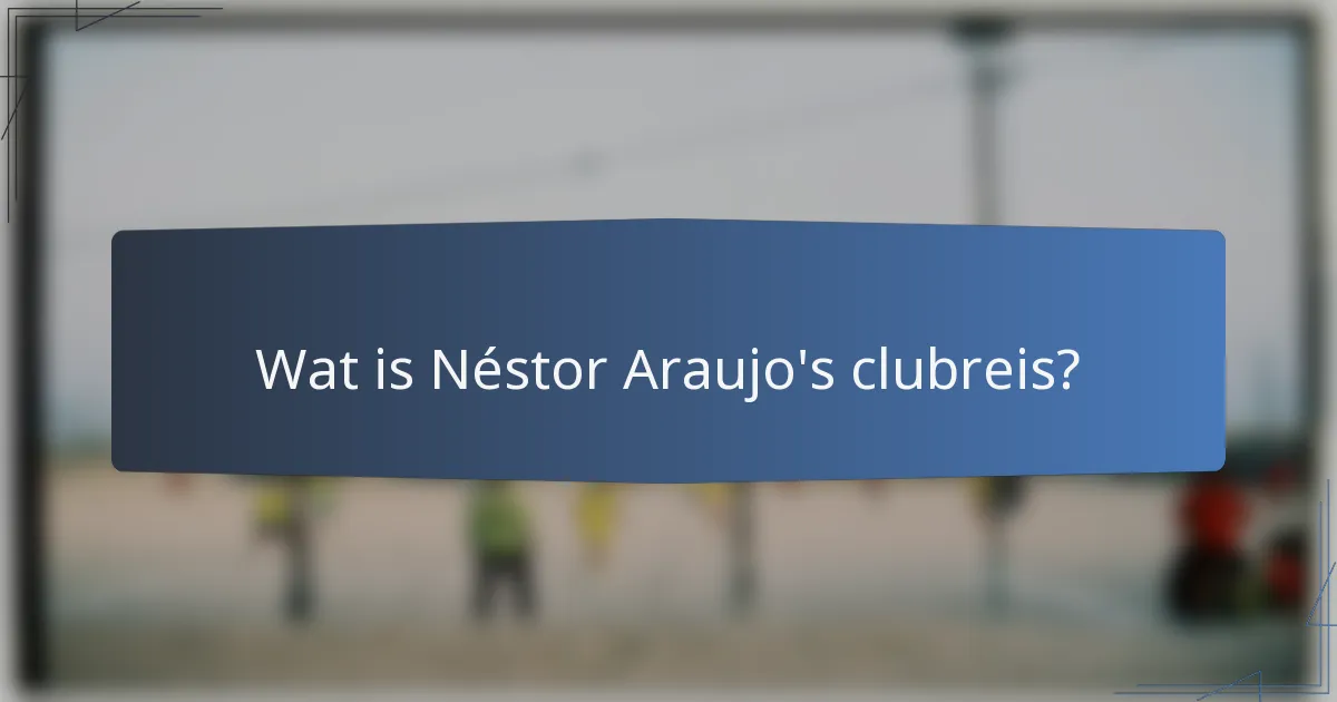 Wat is Néstor Araujo's clubreis?