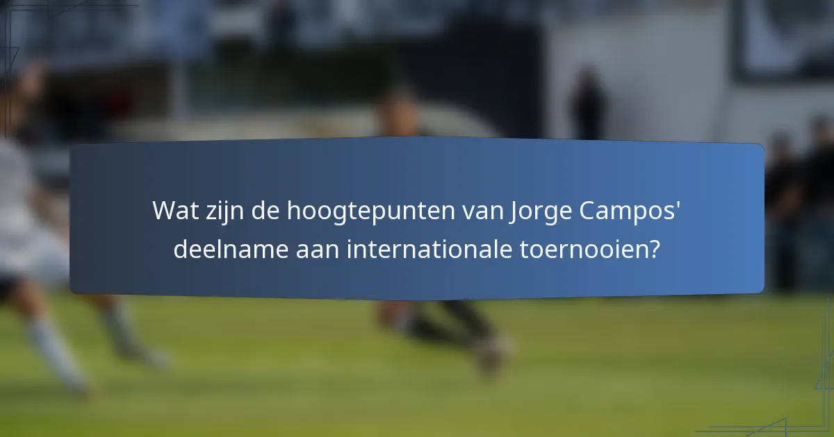 Wat zijn de hoogtepunten van Jorge Campos' deelname aan internationale toernooien?