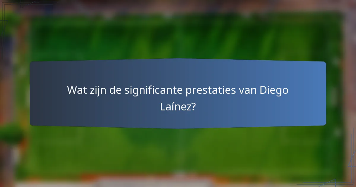 Wat zijn de significante prestaties van Diego Laínez?