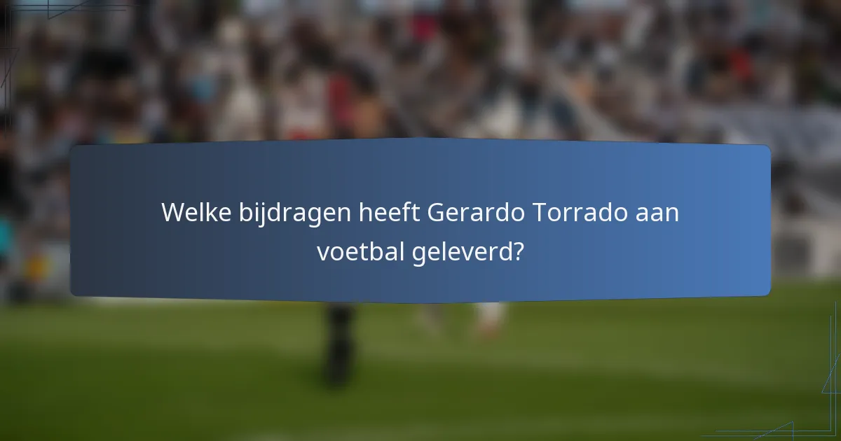 Welke bijdragen heeft Gerardo Torrado aan voetbal geleverd?