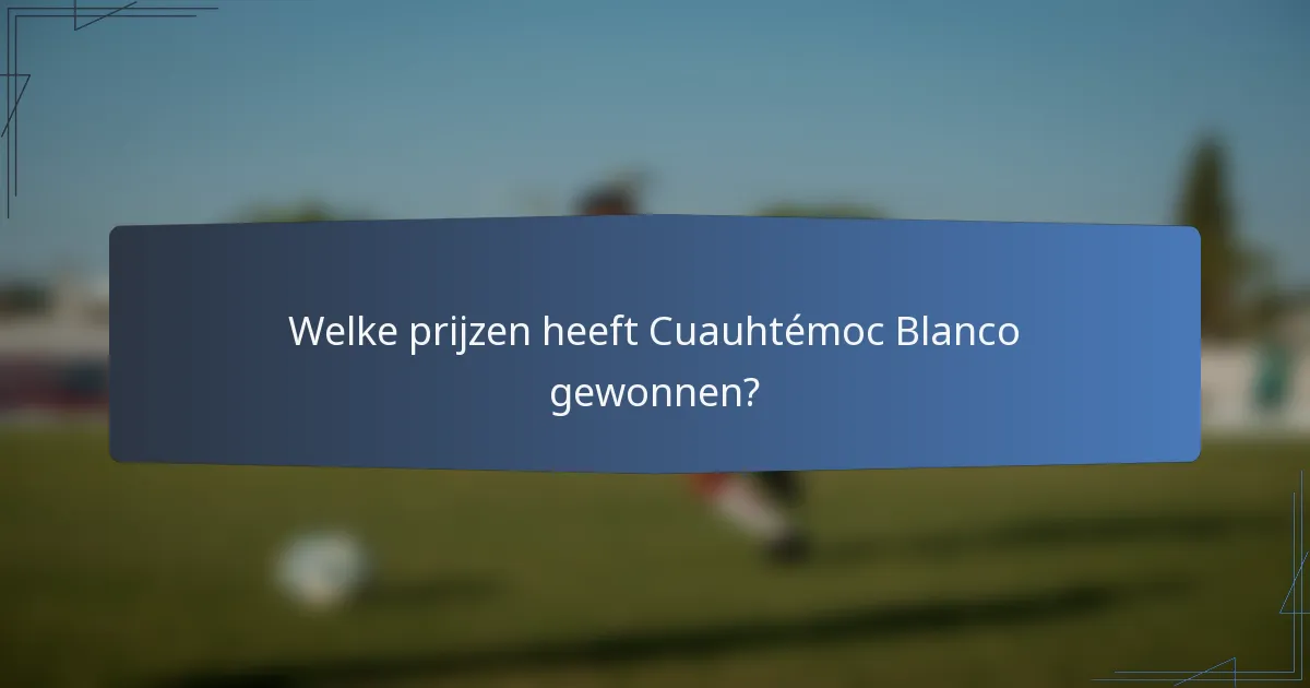 Welke prijzen heeft Cuauhtémoc Blanco gewonnen?
